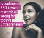 Is traditional SEO keyword research all wrong for today's Entrepreneurs