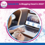 is Blogging dead in 2022 SEO Content marketing strategies Girl Get Visible Podcast