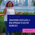 Conversions Over Clicks: A New Approach To SEO For Businesses. Akilah Thompkins-Robinson SEO Assist Girl Get Visible