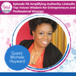 Amplifying Authority: LinkedIn Top Voices Wisdom for Entrepreneurs and Professional Women from Michele Heyward- Girl Get Visible Podcast