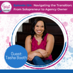 Navigating the Transition: From Solopreneur to Agency Owner with Tasha Booth Girl Get Visible Podcast